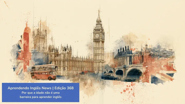 [ Aprendendo Inglês News | Edição 368 ]
Por que a idade não é uma barreira para aprender inglês