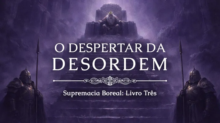 O DESPERTAR DA DESORDEM - Supremacia Boreal: Livro Três