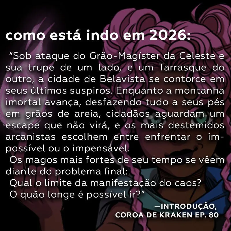 Texto sobre a ilustração oficial da Pompom: "Como está indo em 2026: Sob ataque do Grão-Magíster da Celeste e sua trupe de um lado, e um Tarrasque do outro, a cidade de Belavista se contorce em seus últimos suspiros. Enquanto a montanha imortal avança, desfazendo tudo a seus pés em grãos de areia, cidadãos aguardam um escape que não virá, e os mais destemidos arcanistas escolhem entre enfrentar o impossível ou o impensável. Os magos mais fortes de seu tempo se vêem diante do problema final: qual o limite da manifestação do caos? O quão longe é possível ir?"