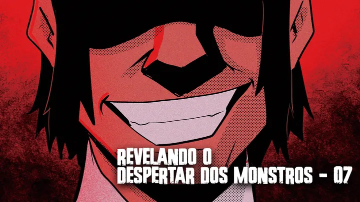 Revelando o despertar dos monstros - 07