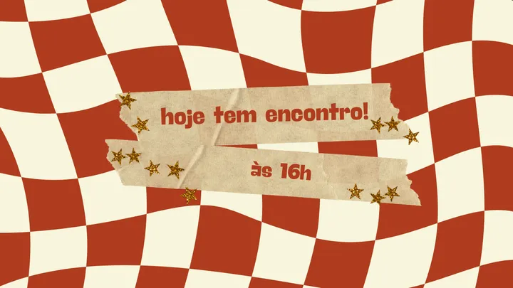 Hoje tem encontro!