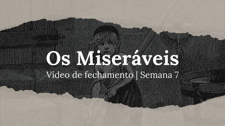 Vídeo de fechamento | Semana 7