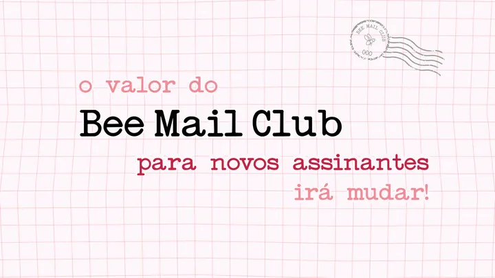 💌 O VALOR DO BEE MAIL CLUB VAI MUDAR PARA NOVOS ASSINANTES! 💌