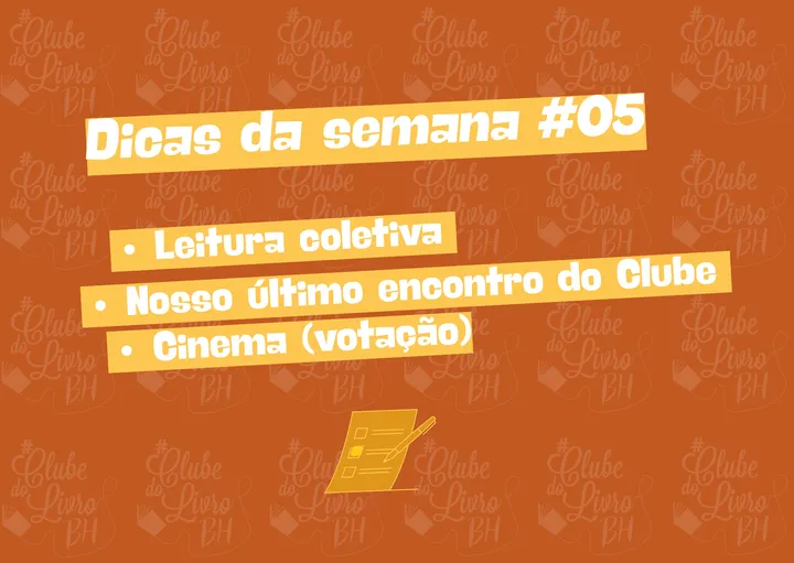 Dicas da semana #05- Leitura coletiva - Nosso último encontro do Clube - Cinema (votação).