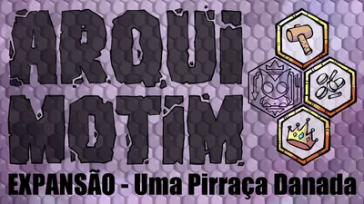 [Expansão] ARQUIMOTIM - Uma Pirraça Danada