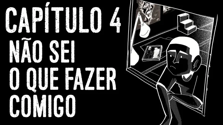 04 - Não sei mais o que fazer comigo.