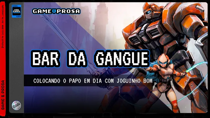 BAR DA GANgue! Bora apenas trocar ideia apenas no Game & Prosa