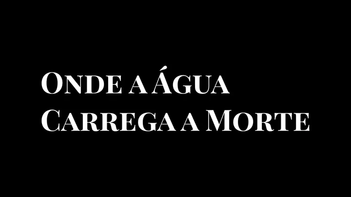 Onde a Água Carrega a Morte