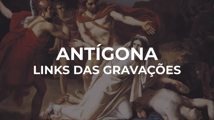 🎬 Antígona: links das gravações