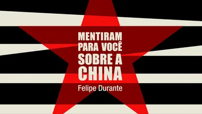 MENTIRAM PARA VOCÊ SOBRE A CHINA - O novo livro de Felipe Durante