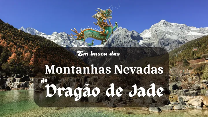 Em busca das Montanhas Nevadas do Dragão de Jade